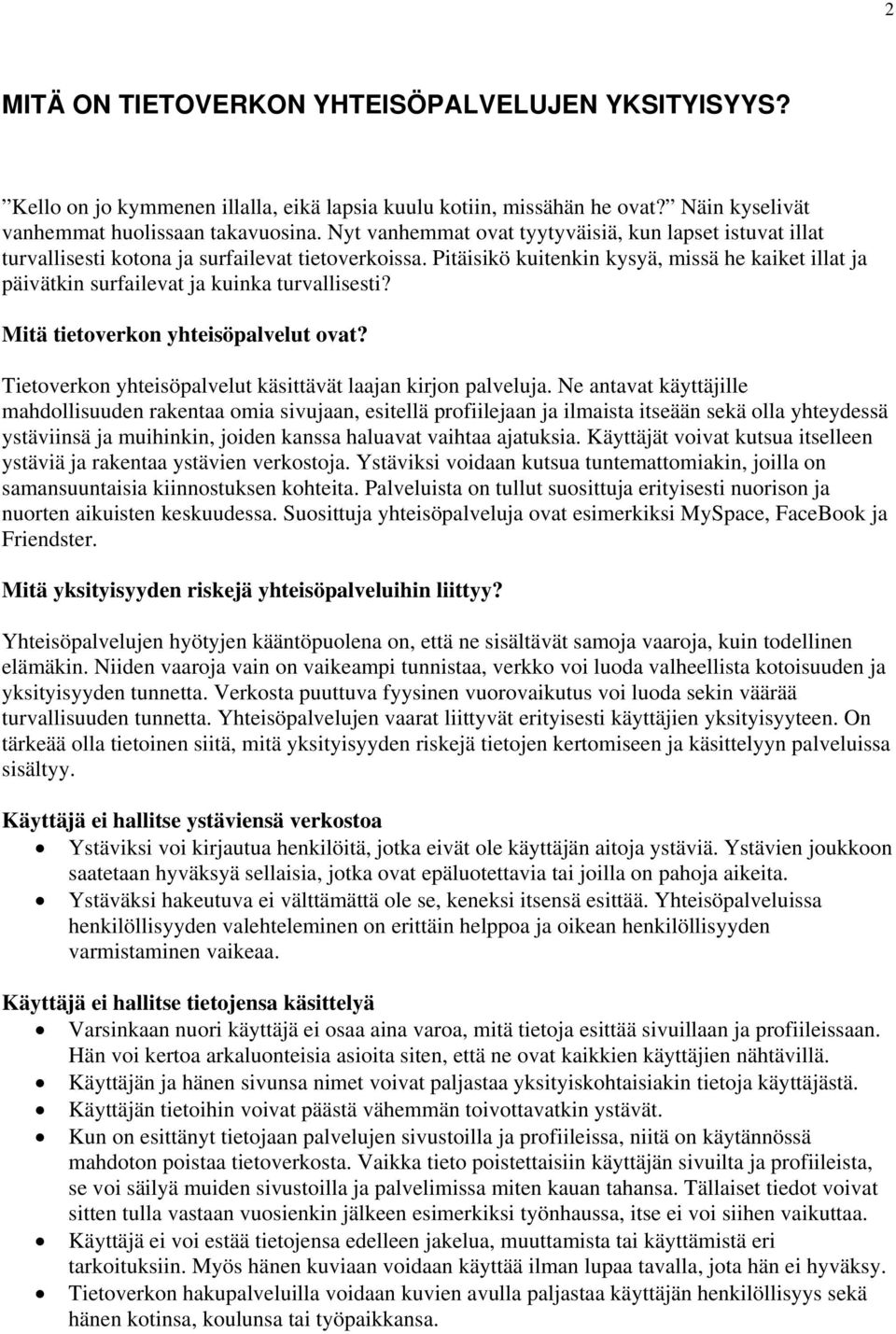 Pitäisikö kuitenkin kysyä, missä he kaiket illat ja päivätkin surfailevat ja kuinka turvallisesti? Mitä tietoverkon yhteisöpalvelut ovat?