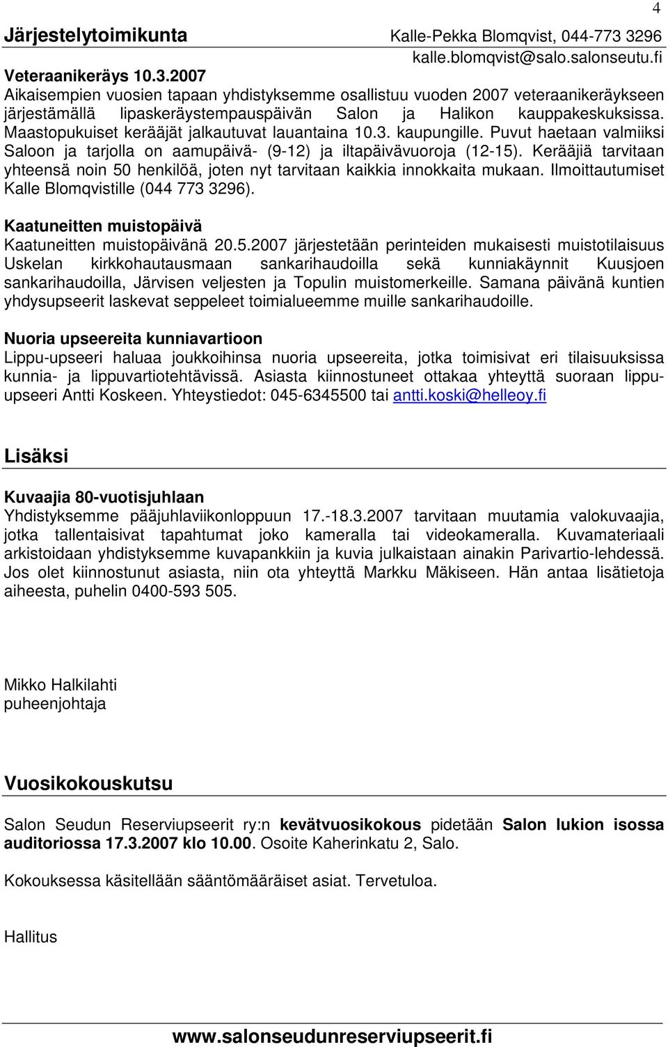 Maastopukuiset kerääjät jalkautuvat lauantaina 10.3. kaupungille. Puvut haetaan valmiiksi Saloon ja tarjolla on aamupäivä- (9-12) ja iltapäivävuoroja (12-15).