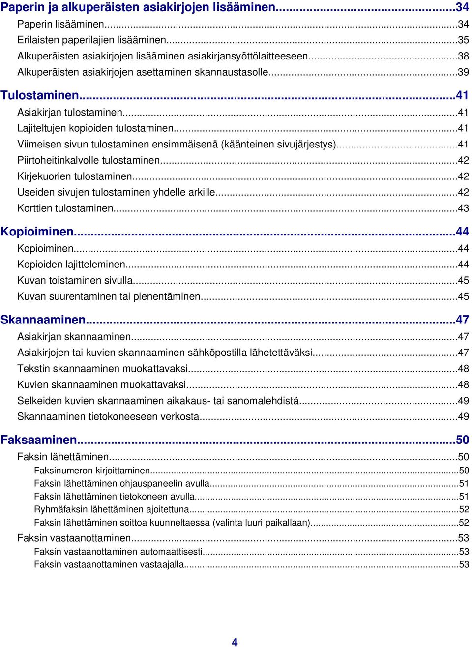 ..41 Viimeisen sivun tulostaminen ensimmäisenä (käänteinen sivujärjestys)...41 Piirtoheitinkalvolle tulostaminen...42 Kirjekuorien tulostaminen...42 Useiden sivujen tulostaminen yhdelle arkille.