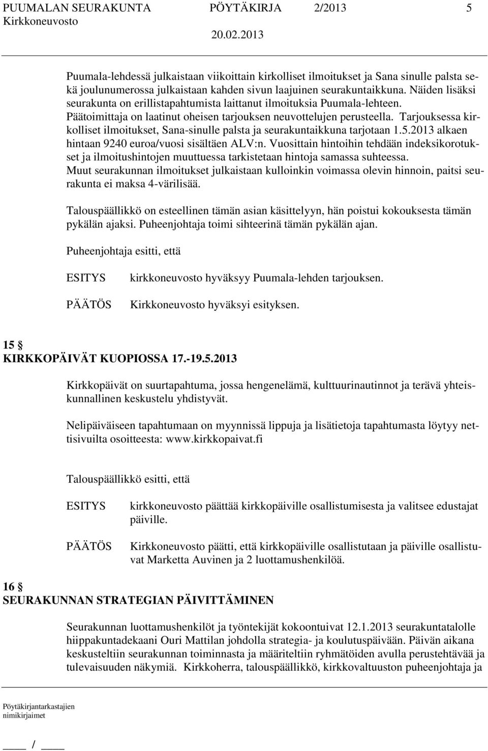 Tarjouksessa kirkolliset ilmoitukset, Sana-sinulle palsta ja seurakuntaikkuna tarjotaan 1.5.2013 alkaen hintaan 9240 euroa/vuosi sisältäen ALV:n.