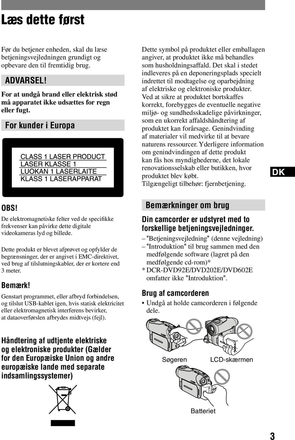 For kunder i Europa Dette symbol på produktet eller emballagen angiver, at produktet ikke må behandles som husholdningsaffald.