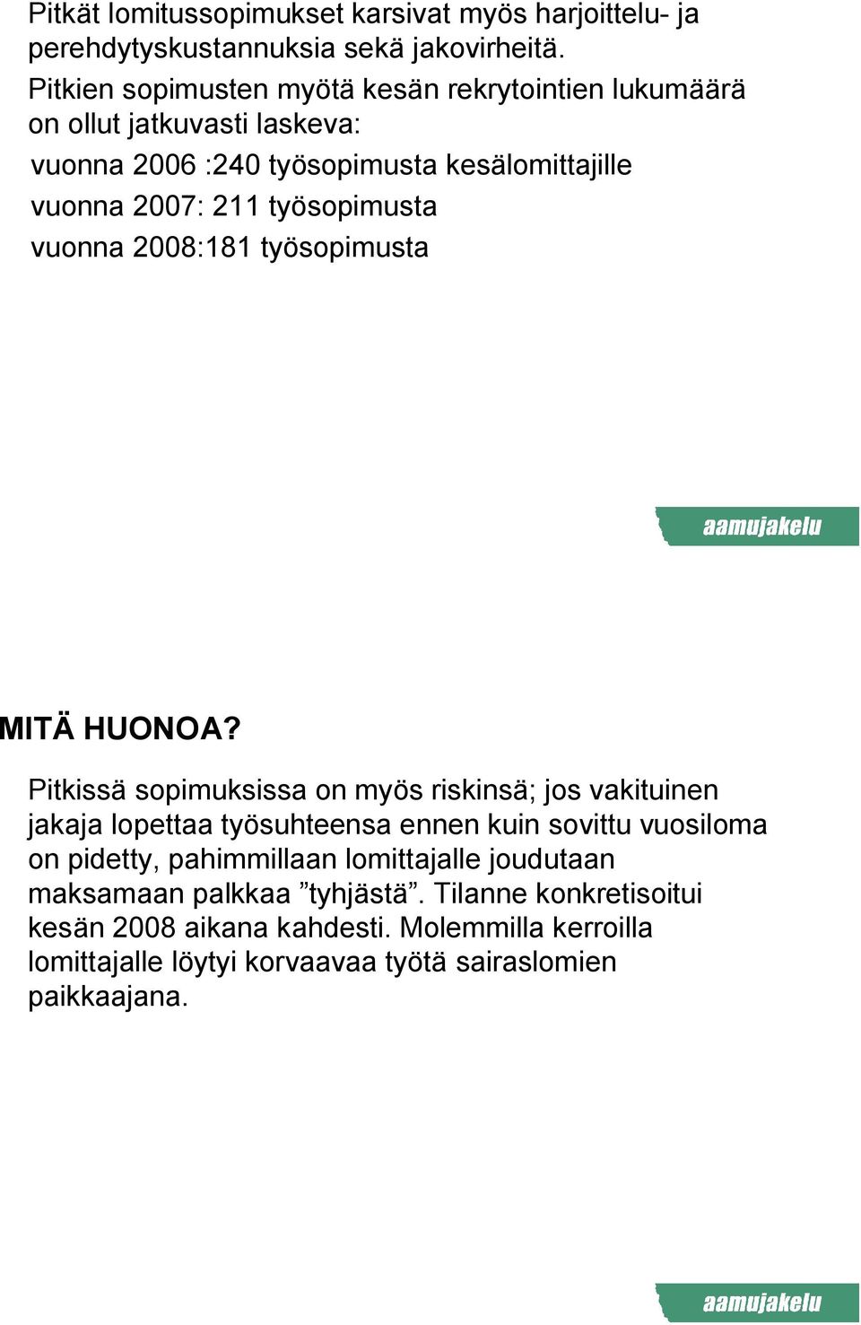 työsopimusta vuonna 2008:181 työsopimusta MITÄ HUONOA?