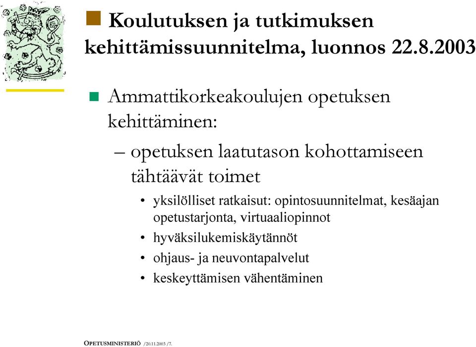 tähtäävät toimet yksilölliset ratkaisut: opintosuunnitelmat, kesäajan opetustarjonta,