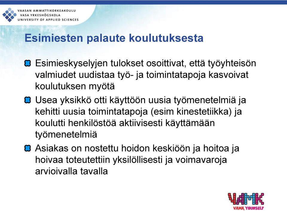 uusia toimintatapoja (esim kinestetiikka) ja koulutti henkilöstöä aktiivisesti käyttämään työmenetelmiä