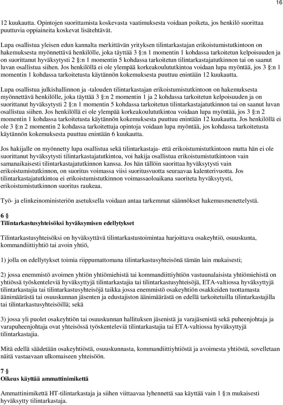 kelpoisuuden ja on suorittanut hyväksytysti 2 :n 1 momentin 5 kohdassa tarkoitetun tilintarkastajatutkinnon tai on saanut luvan osallistua siihen.