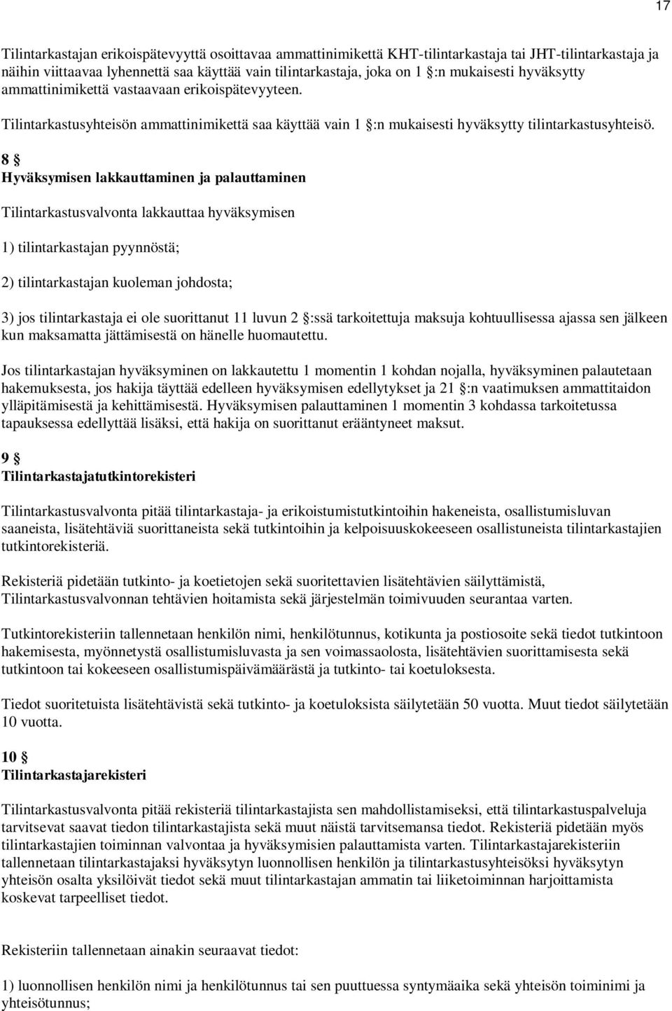 8 Hyväksymisen lakkauttaminen ja palauttaminen Tilintarkastusvalvonta lakkauttaa hyväksymisen 1) tilintarkastajan pyynnöstä; 2) tilintarkastajan kuoleman johdosta; 3) jos tilintarkastaja ei ole