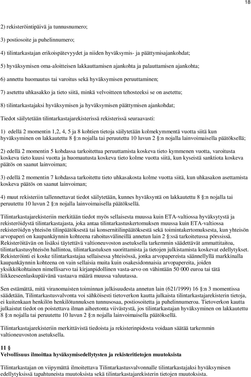 asetettu; 8) tilintarkastajaksi hyväksymisen ja hyväksymisen päättymisen ajankohdat; Tiedot säilytetään tilintarkastajarekisterissä rekisterissä seuraavasti: 1) edellä 2 momentin 1,2, 4, 5 ja 8