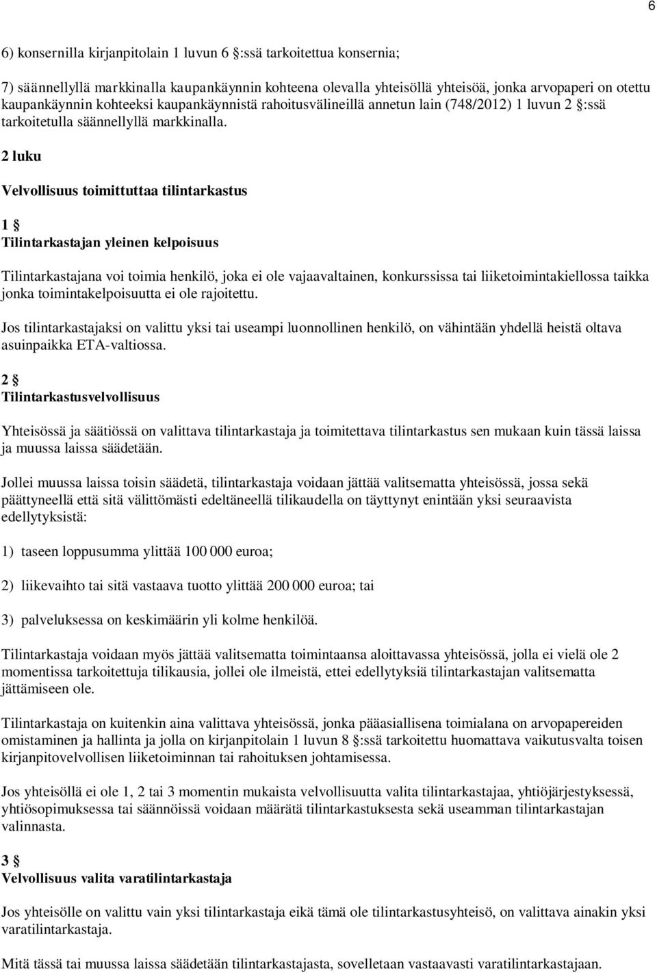 2 luku Velvollisuus toimittuttaa tilintarkastus 1 Tilintarkastajan yleinen kelpoisuus Tilintarkastajana voi toimia henkilö, joka ei ole vajaavaltainen, konkurssissa tai liiketoimintakiellossa taikka