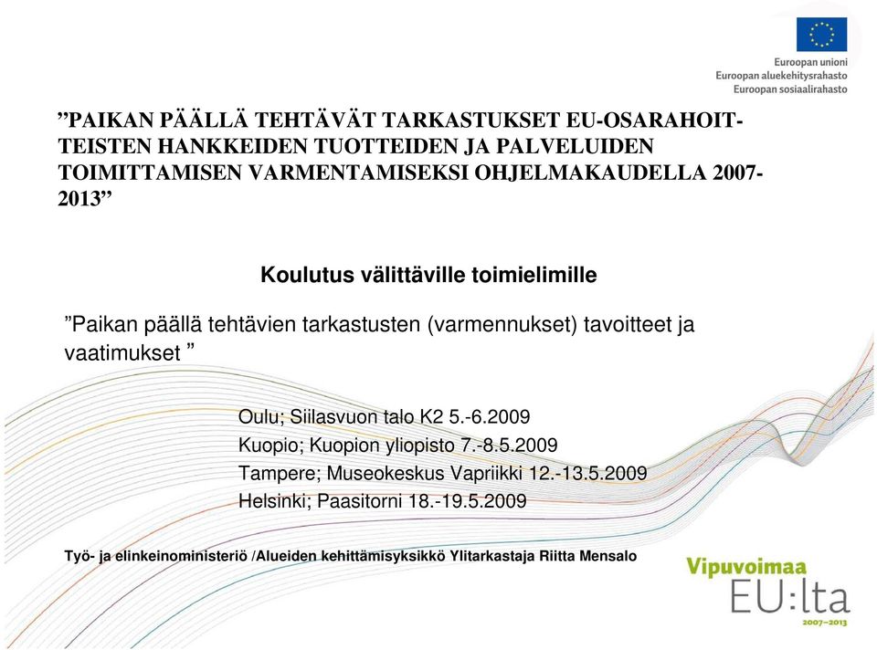 ja vaatimukset Oulu; Siilasvuon talo K2 5.-6.2009 Kuopio; Kuopion yliopisto 7.-8.5.2009 Tampere; Museokeskus Vapriikki 12.-13.
