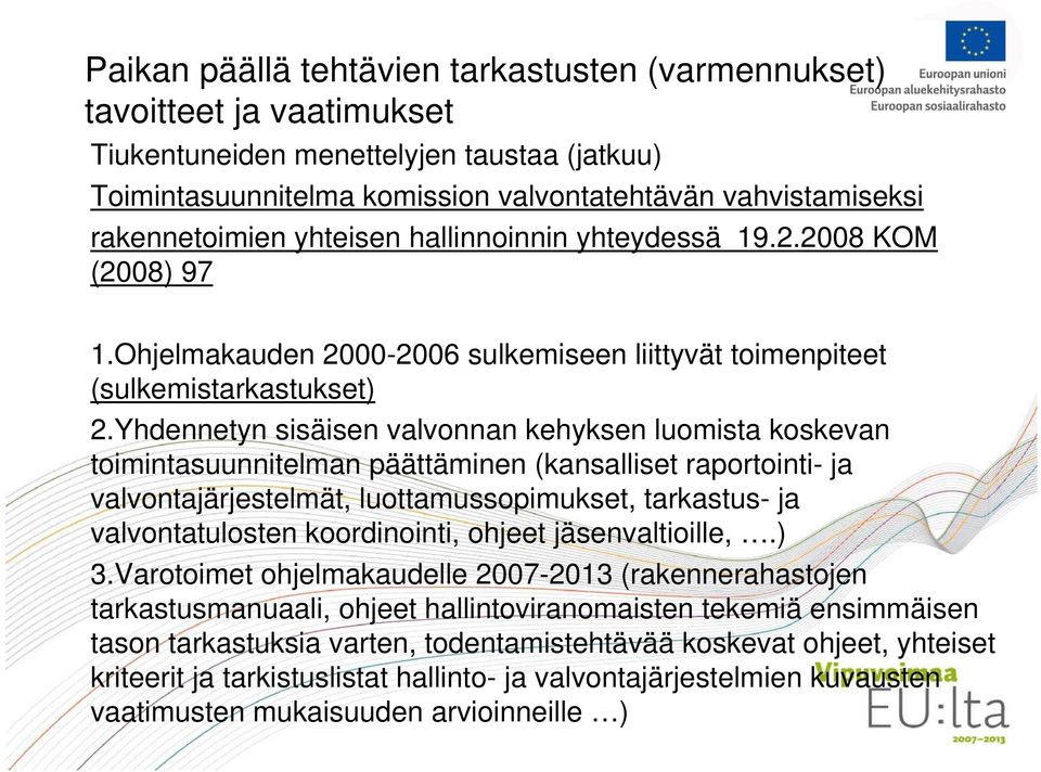 Yhdennetyn sisäisen valvonnan kehyksen luomista koskevan toimintasuunnitelman päättäminen (kansalliset raportointi- ja valvontajärjestelmät, luottamussopimukset, tarkastus- ja valvontatulosten