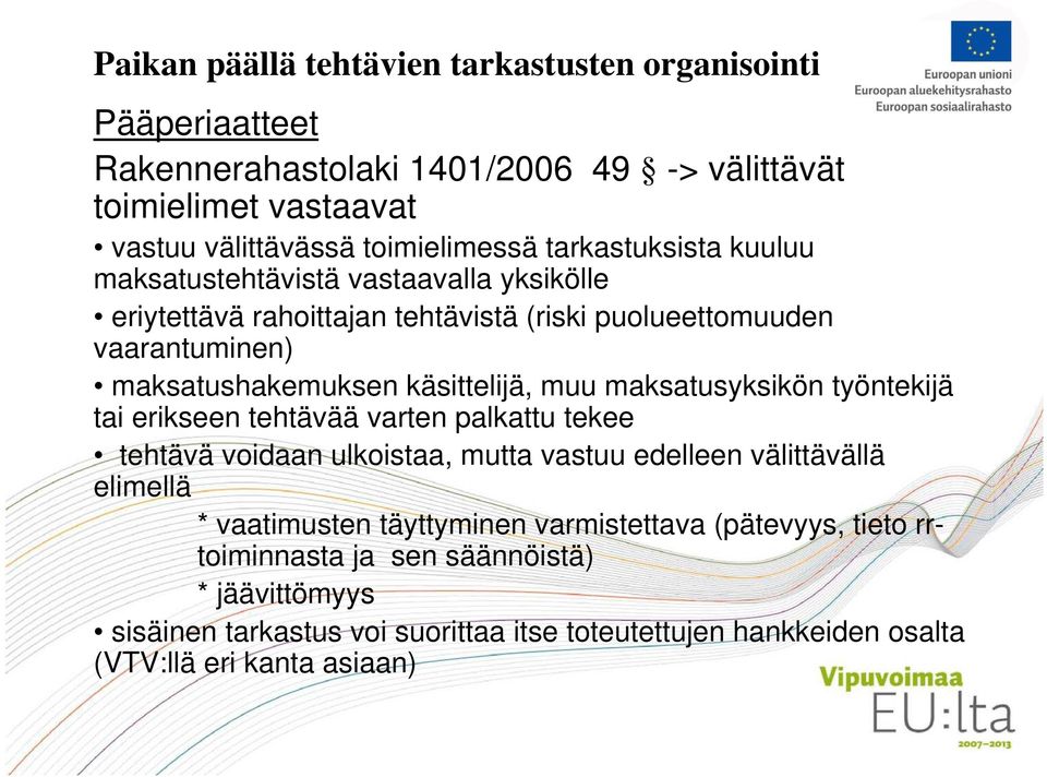 muu maksatusyksikön työntekijä tai erikseen tehtävää varten palkattu tekee tehtävä voidaan ulkoistaa, mutta vastuu edelleen välittävällä elimellä * vaatimusten