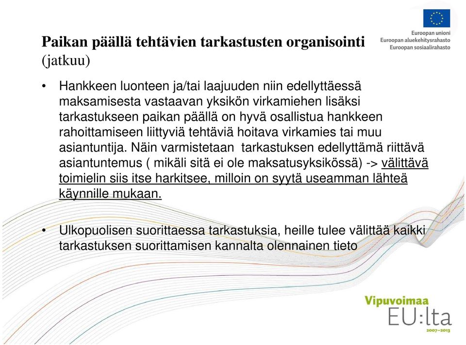 Näin varmistetaan tarkastuksen edellyttämä riittävä asiantuntemus ( mikäli sitä ei ole maksatusyksikössä) -> välittävä toimielin siis itse harkitsee,