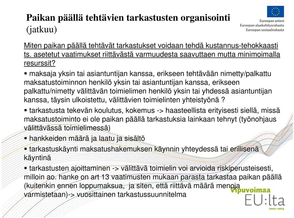 maksaja yksin tai asiantuntijan kanssa, erikseen tehtävään nimetty/palkattu maksatustoiminnon henkilö yksin tai asiantuntijan kanssa, erikseen palkattu/nimetty välittävän toimielimen henkilö yksin