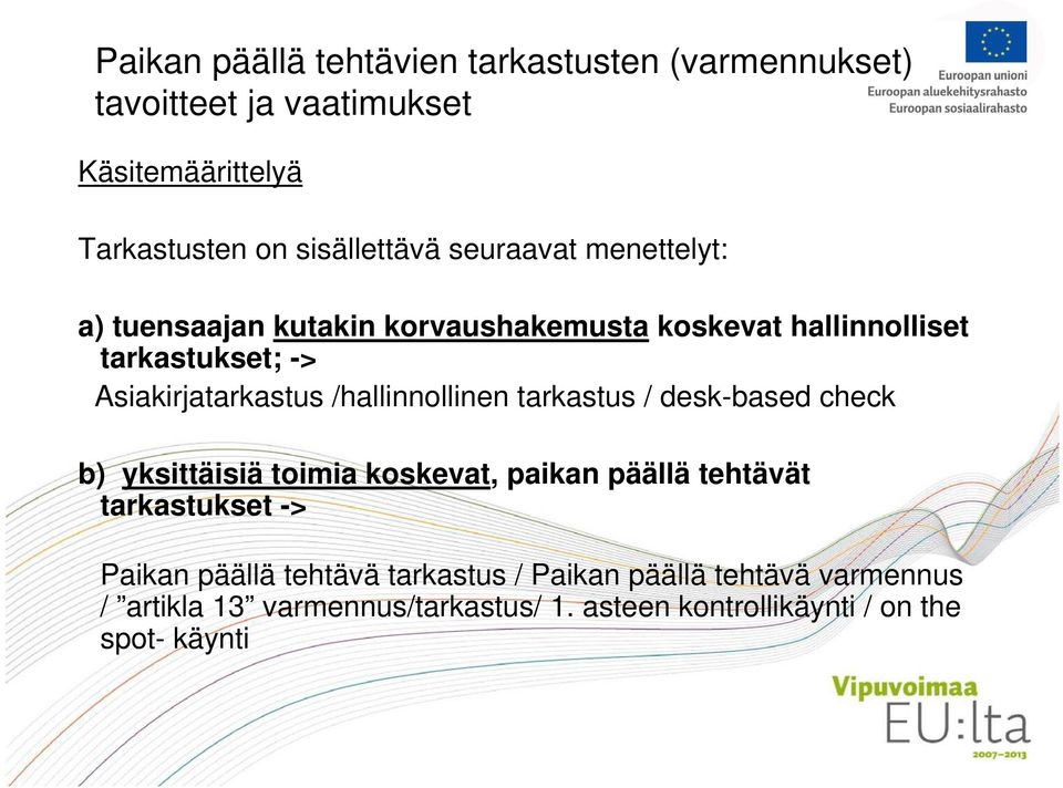 yksittäisiä toimia koskevat, paikan päällä tehtävät tarkastukset -> Paikan päällä tehtävä tarkastus /