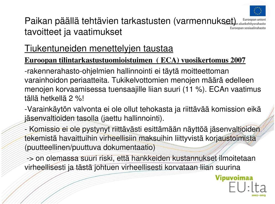 -Varainkäytön valvonta ei ole ollut tehokasta ja riittävää komission eikä jäsenvaltioiden tasolla (jaettu hallinnointi).