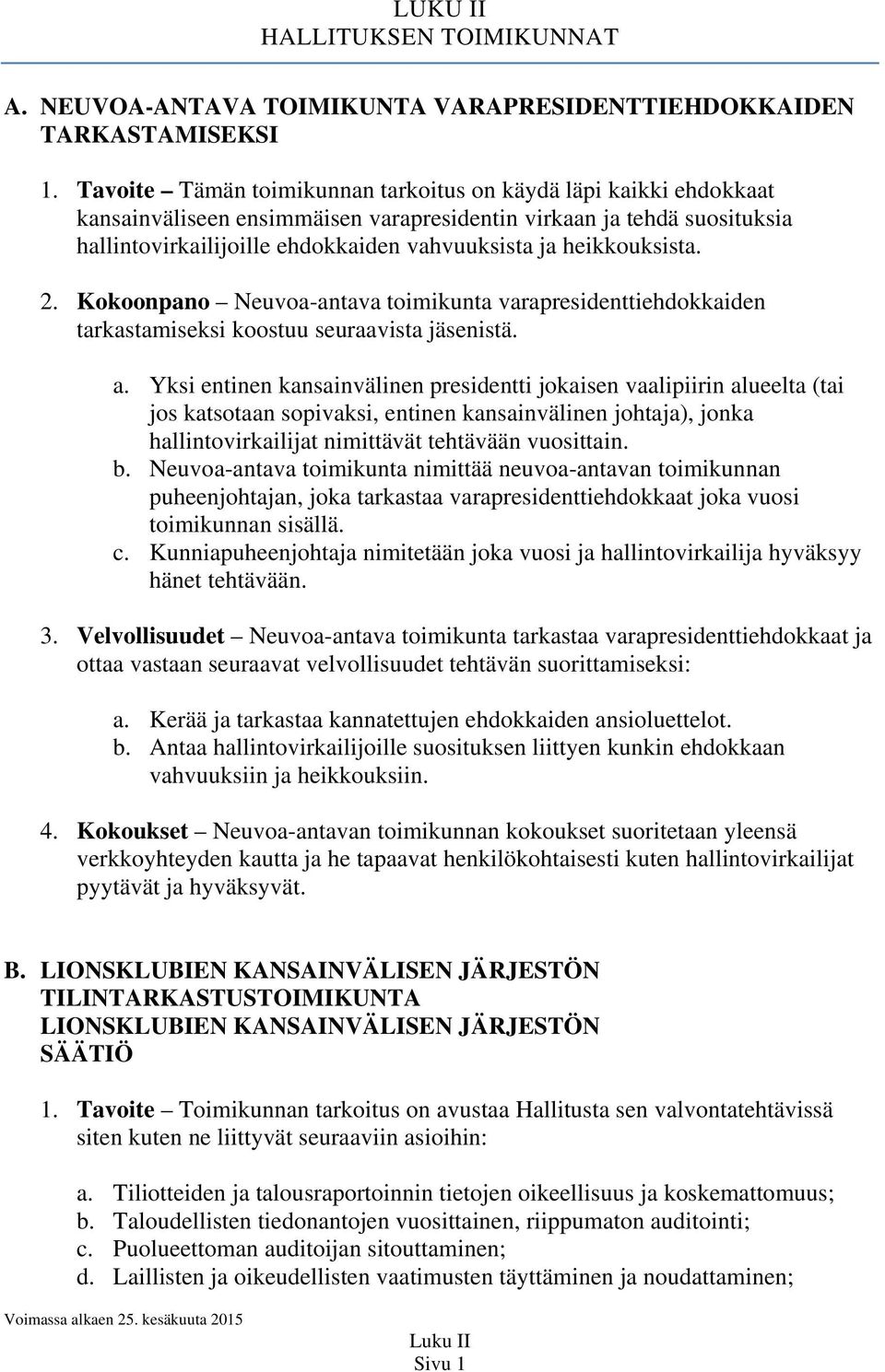 heikkouksista. 2. Kokoonpano Neuvoa-antava toimikunta varapresidenttiehdokkaiden tarkastamiseksi koostuu seuraavista jäsenistä. a.