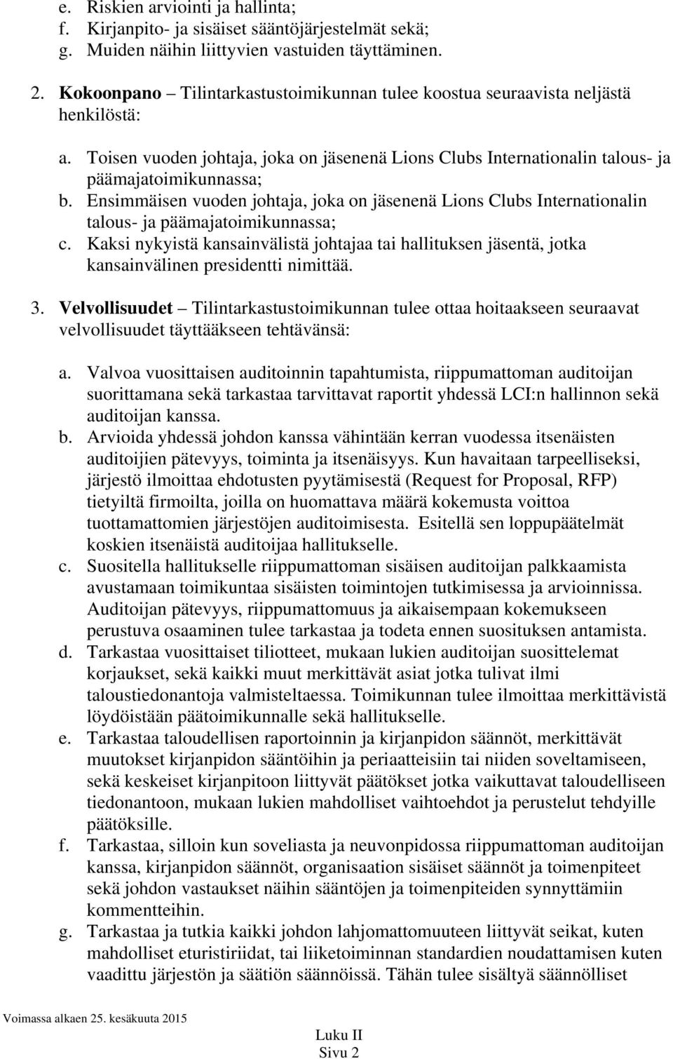 Ensimmäisen vuoden johtaja, joka on jäsenenä Lions Clubs Internationalin talous- ja päämajatoimikunnassa; c.