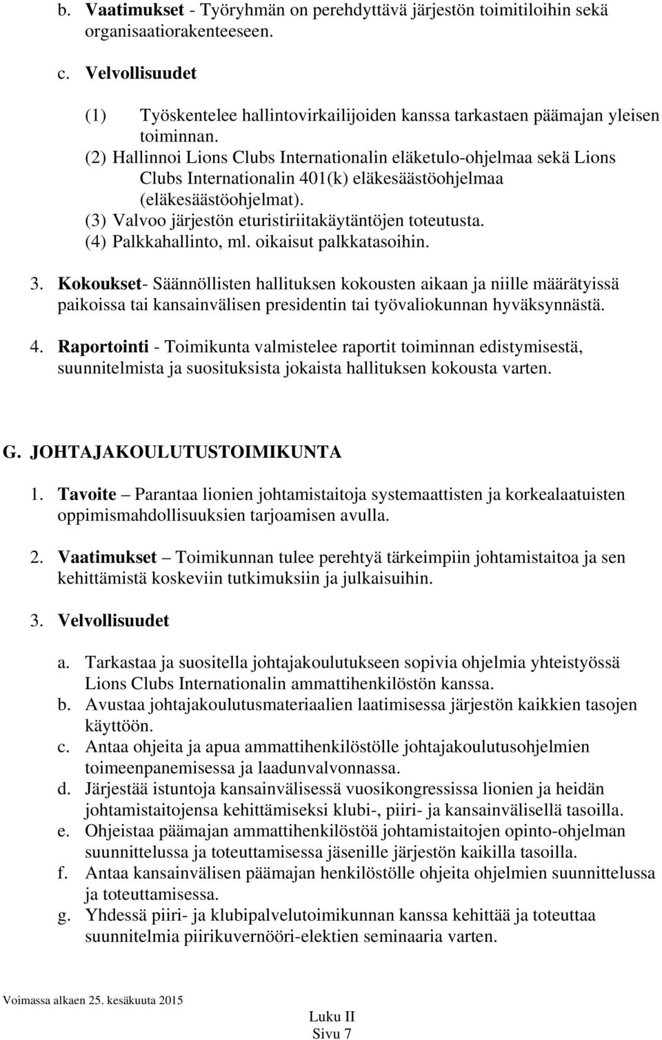 (2) Hallinnoi Lions Clubs Internationalin eläketulo-ohjelmaa sekä Lions Clubs Internationalin 401(k) eläkesäästöohjelmaa (eläkesäästöohjelmat).