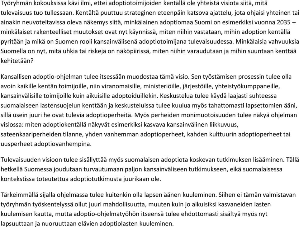 rakenteelliset muutokset ovat nyt käynnissä, miten niihin vastataan, mihin adoption kentällä pyritään ja mikä on Suomen rooli kansainvälisenä adoptiotoimijana tulevaisuudessa.