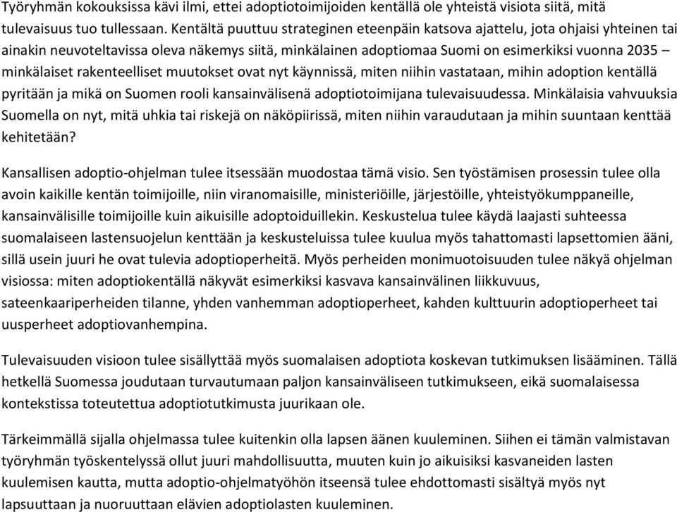 rakenteelliset muutokset ovat nyt käynnissä, miten niihin vastataan, mihin adoption kentällä pyritään ja mikä on Suomen rooli kansainvälisenä adoptiotoimijana tulevaisuudessa.