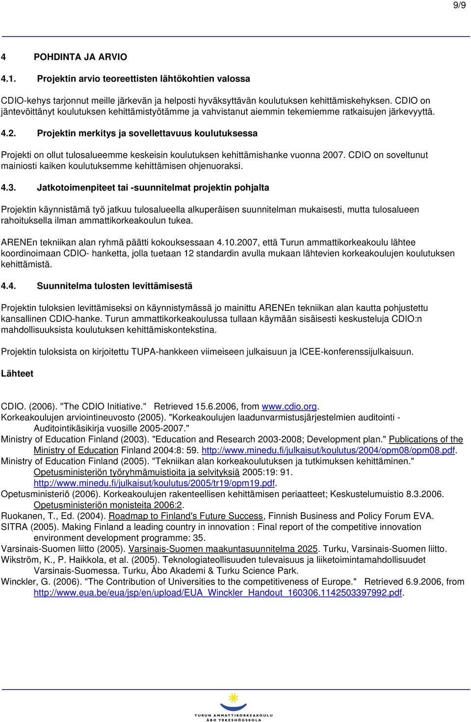 Projektin merkitys ja sovellettavuus koulutuksessa Projekti on ollut tulosalueemme keskeisin koulutuksen kehittämishanke vuonna 2007.