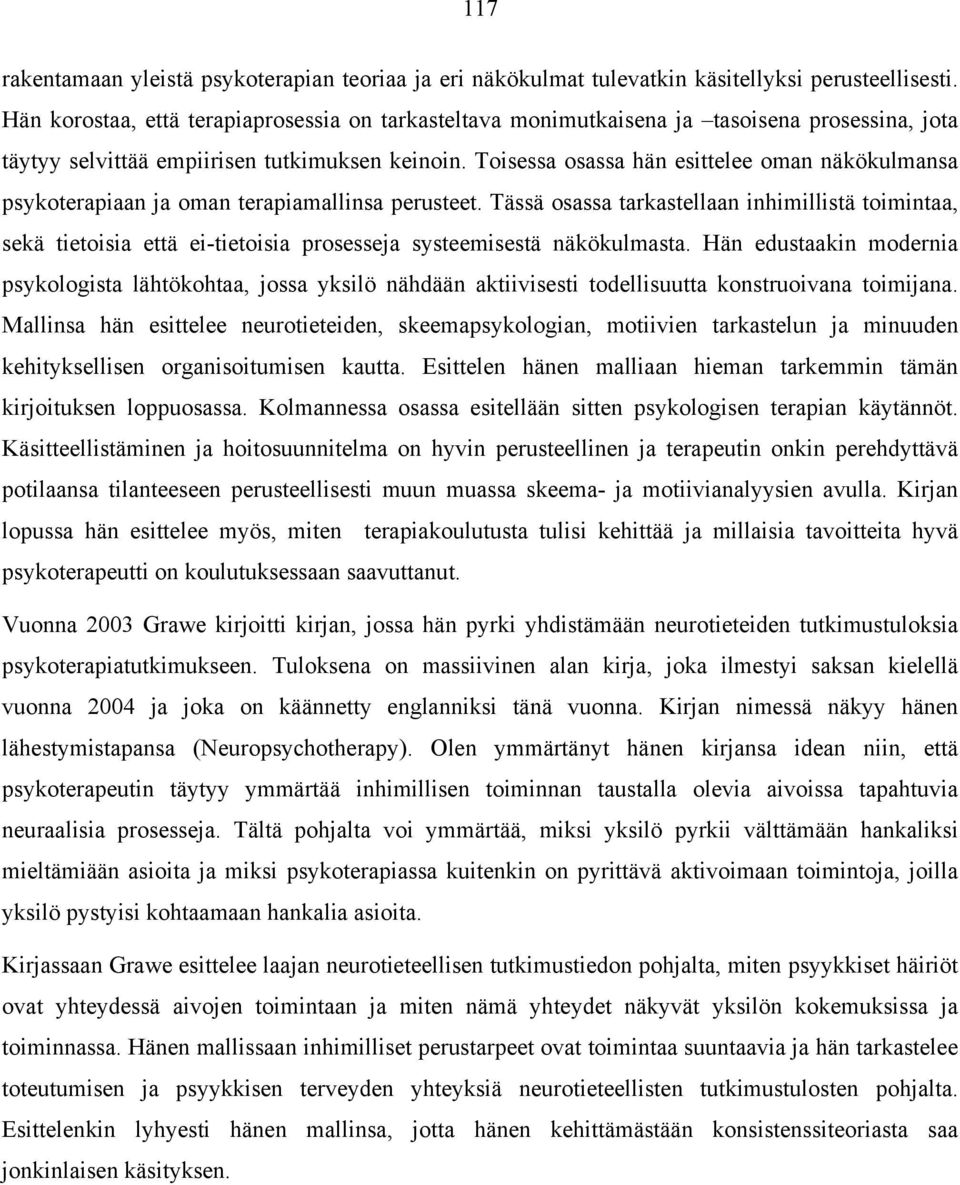 Toisessa osassa hän esittelee oman näkökulmansa psykoterapiaan ja oman terapiamallinsa perusteet.