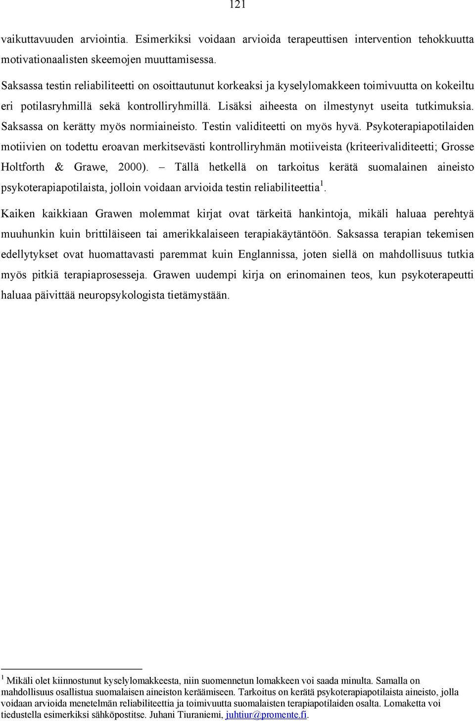 Saksassa on kerätty myös normiaineisto. Testin validiteetti on myös hyvä.