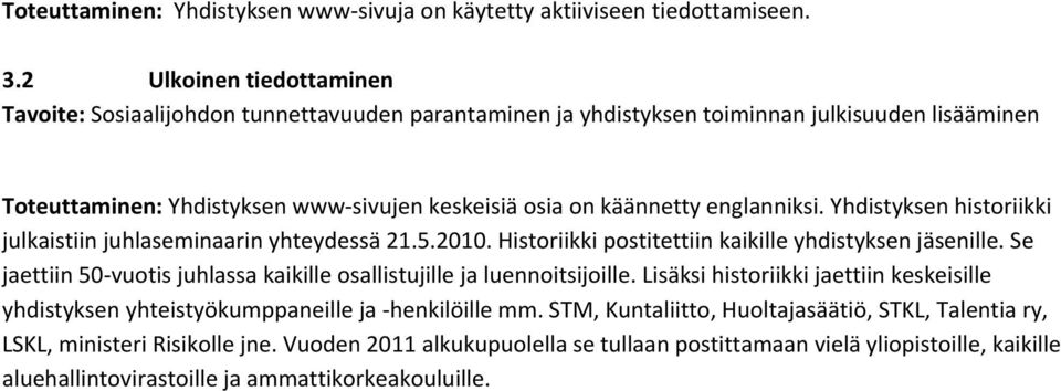 englanniksi. Yhdistyksen historiikki julkaistiin juhlaseminaarin yhteydessä 21.5.2010. Historiikki postitettiin kaikille yhdistyksen jäsenille.