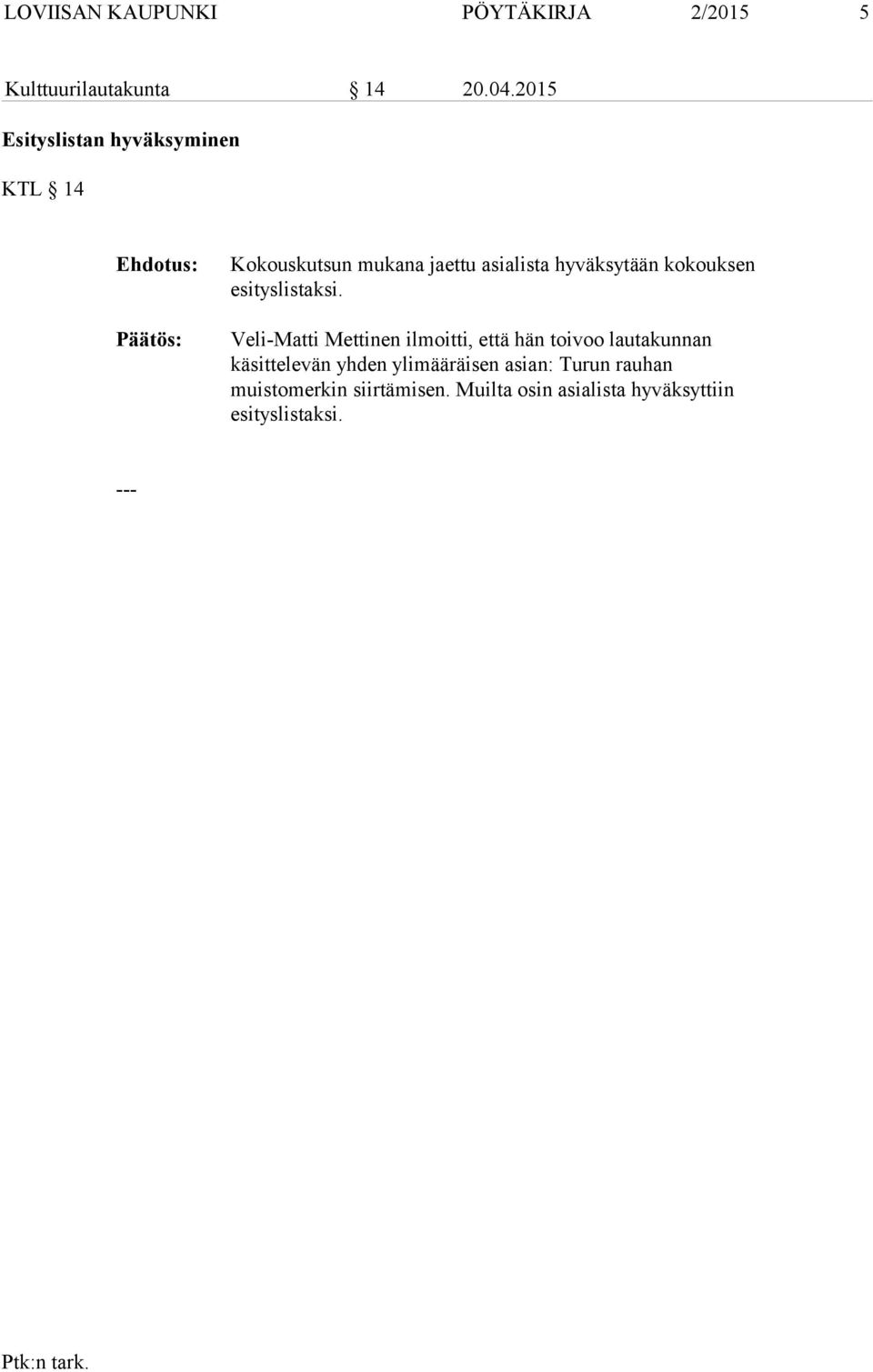 hyväksytään kokouksen esityslistaksi.