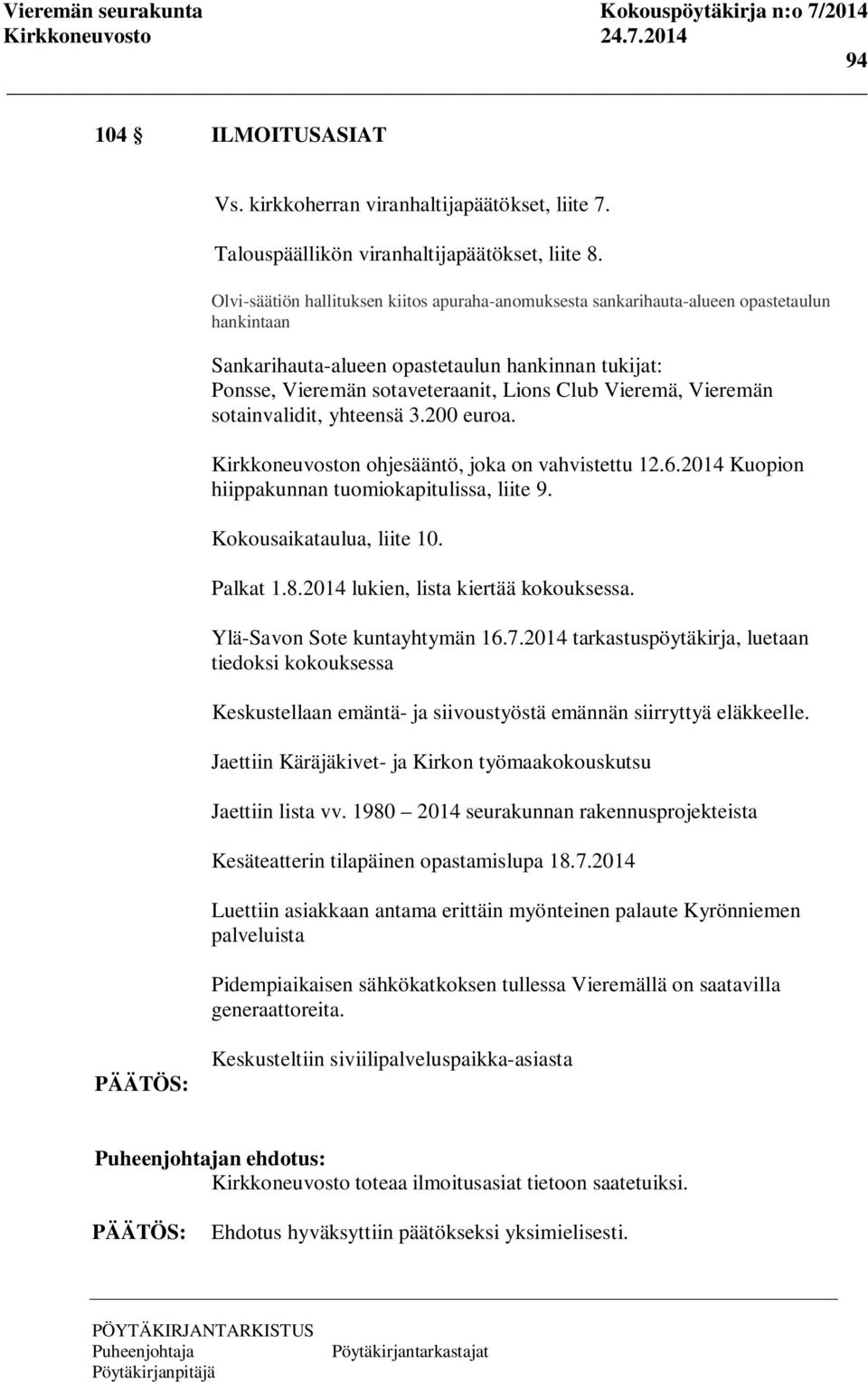 Vieremä, Vieremän sotainvalidit, yhteensä 3.200 euroa. Kirkkoneuvoston ohjesääntö, joka on vahvistettu 12.6.2014 Kuopion hiippakunnan tuomiokapitulissa, liite 9. Kokousaikataulua, liite 10. Palkat 1.