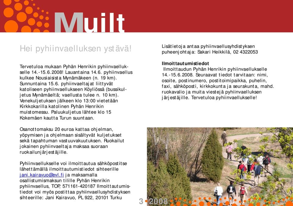 10 km). Venekuljetuksen jälkeen klo 13:00 vietetään Kirkkokarilla katolinen Pyhän Henrikin muistomessu. Paluukuljetus lähtee klo 15 Kokemäen kautta Turun suuntaan.