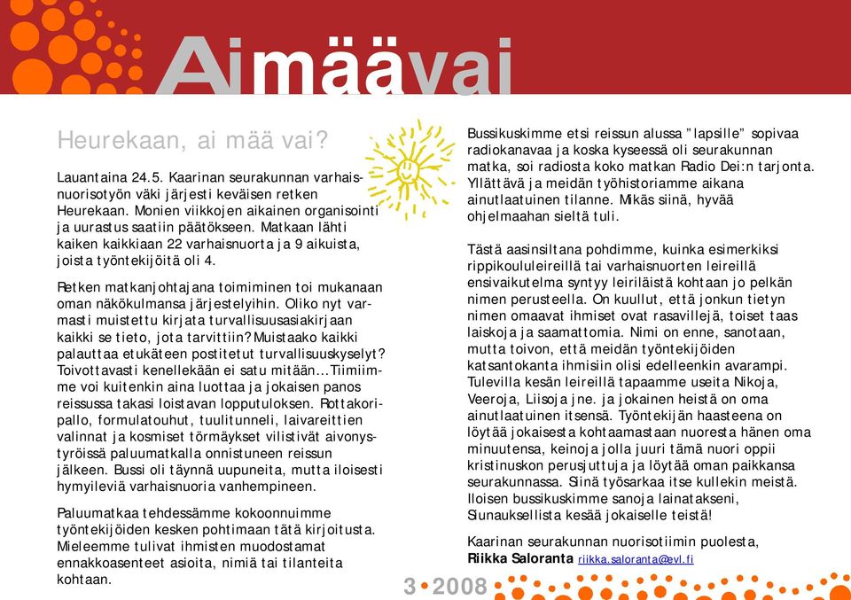 Retken matkanjohtajana toimiminen toi mukanaan oman näkökulmansa järjestelyihin. Oliko nyt varmasti muistettu kirjata turvallisuusasiakirjaan kaikki se tieto, jota tarvittiin?
