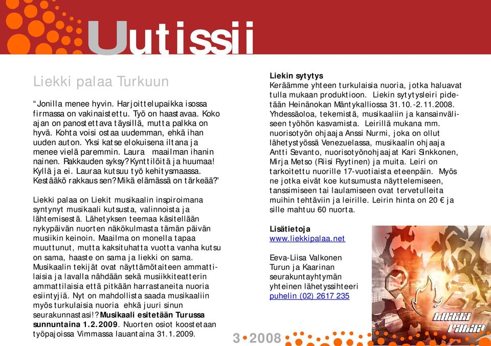 Lauraa kutsuu työ kehitysmaassa. Kestääkö rakkaus sen? Mikä elämässä on tärkeää? Liekki palaa on Liekit musikaalin inspiroimana syntynyt musikaali kutsusta, valinnoista ja lähtemisestä.