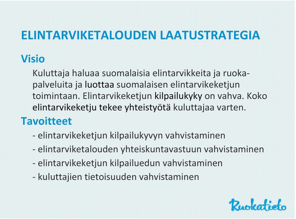 Koko elintarvikeketju tekee yhteistyötä kuluttajaa varten.