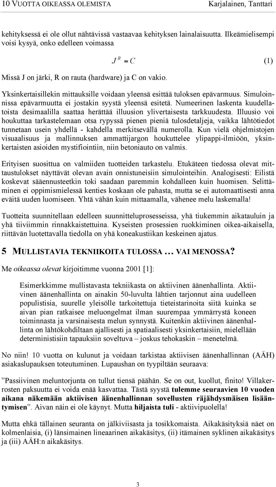 Numeerinen laskenta kuudellatoista desimaalilla saattaa herättää illuusion ylivertaisesta tarkkuudesta.
