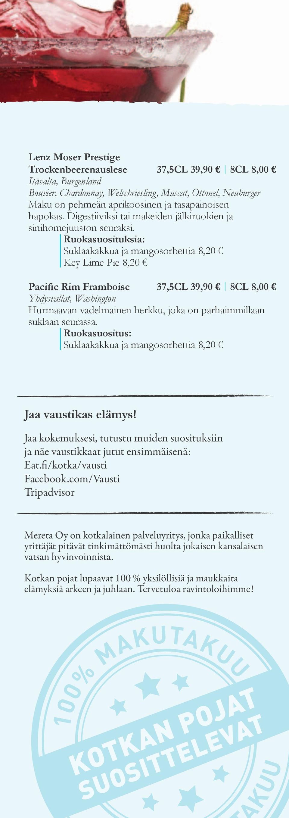 Suklaakakkua ja mangosorbettia 8,20 Key Lime Pie 8,20 Pacific Rim Framboise 37,5CL 39,90 8CL 8,00 Yhdysvallat, Washington Hurmaavan vadelmainen herkku, joka on parhaimmillaan suklaan seurassa.