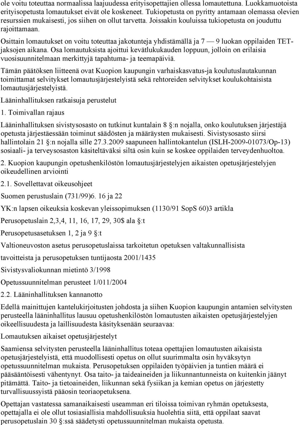 Osittain lomautukset on voitu toteuttaa jakotunteja yhdistämällä ja 7 9 luokan oppilaiden TETjaksojen aikana.