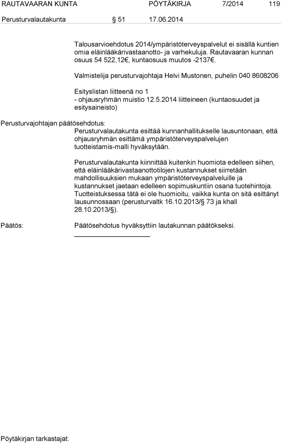 522,12, kuntaosuus muutos -2137. Valmistelija perusturvajohtaja Helvi Mustonen, puhelin 040 8608206 Esityslistan liitteenä no 1 - ohjausryhmän muistio 12.5.2014 liitteineen (kuntaosuudet ja