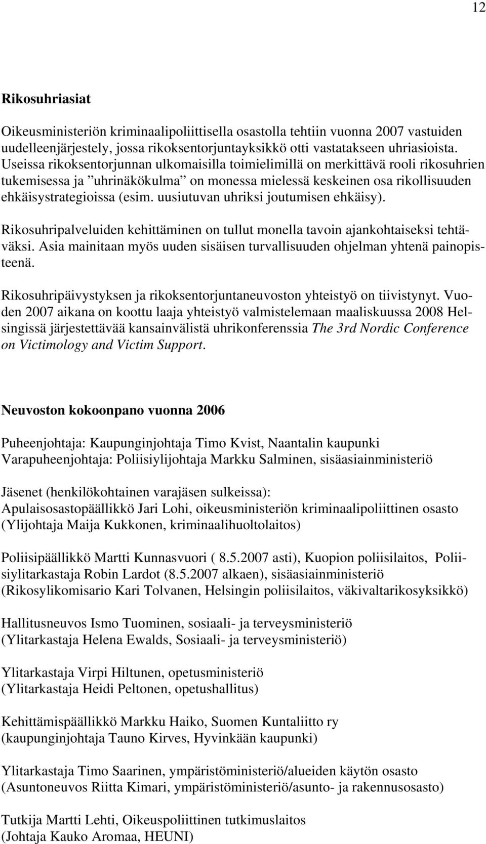 uusiutuvan uhriksi joutumisen ehkäisy). Rikosuhripalveluiden kehittäminen on tullut monella tavoin ajankohtaiseksi tehtäväksi.