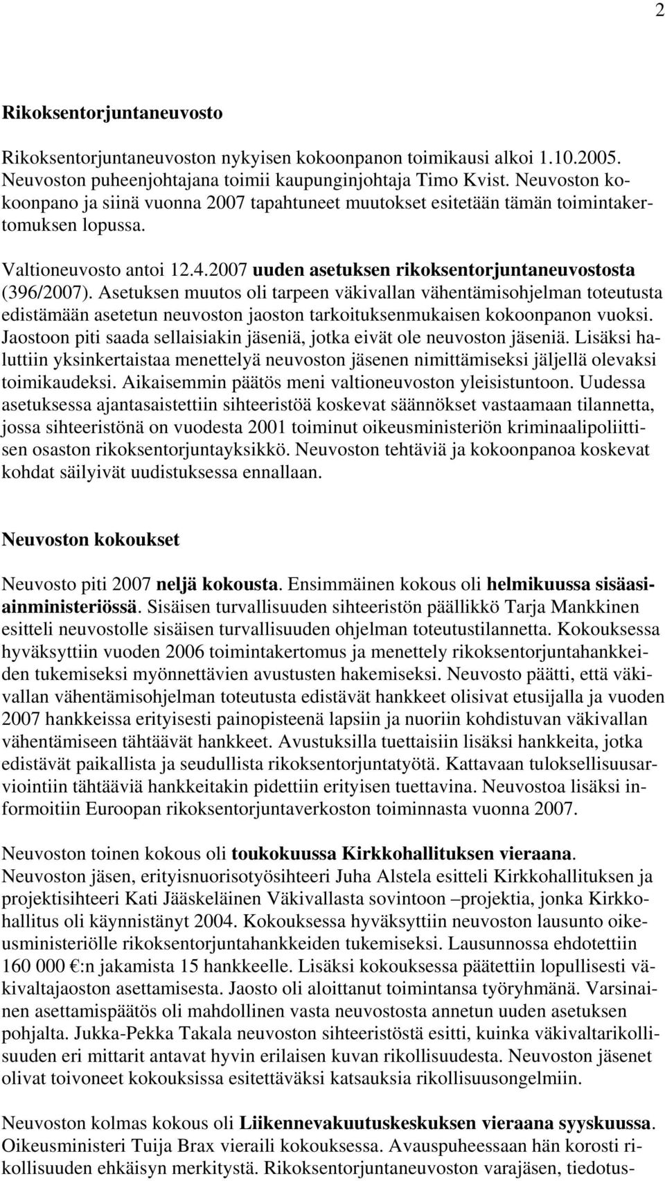 Asetuksen muutos oli tarpeen väkivallan vähentämisohjelman toteutusta edistämään asetetun neuvoston jaoston tarkoituksenmukaisen kokoonpanon vuoksi.