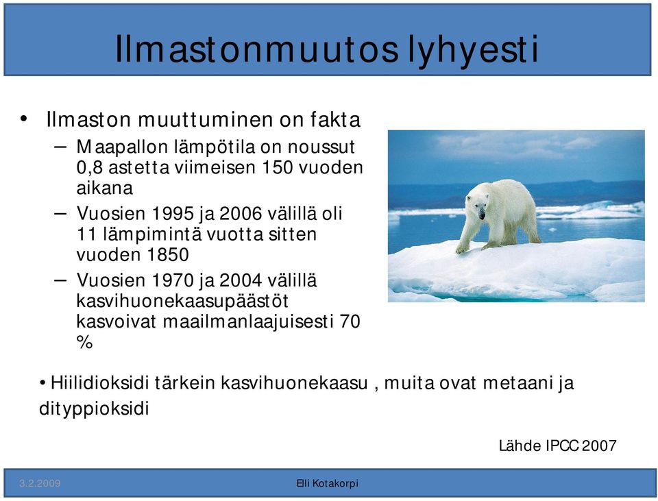 sitten vuoden 1850 Vuosien 1970 ja 2004 välillä kasvihuonekaasupäästöt kasvoivat