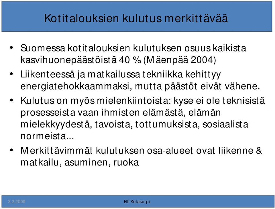 Kulutus on myös mielenkiintoista: kyse ei ole teknisistä prosesseista vaan ihmisten elämästä, elämän mielekkyydestä,