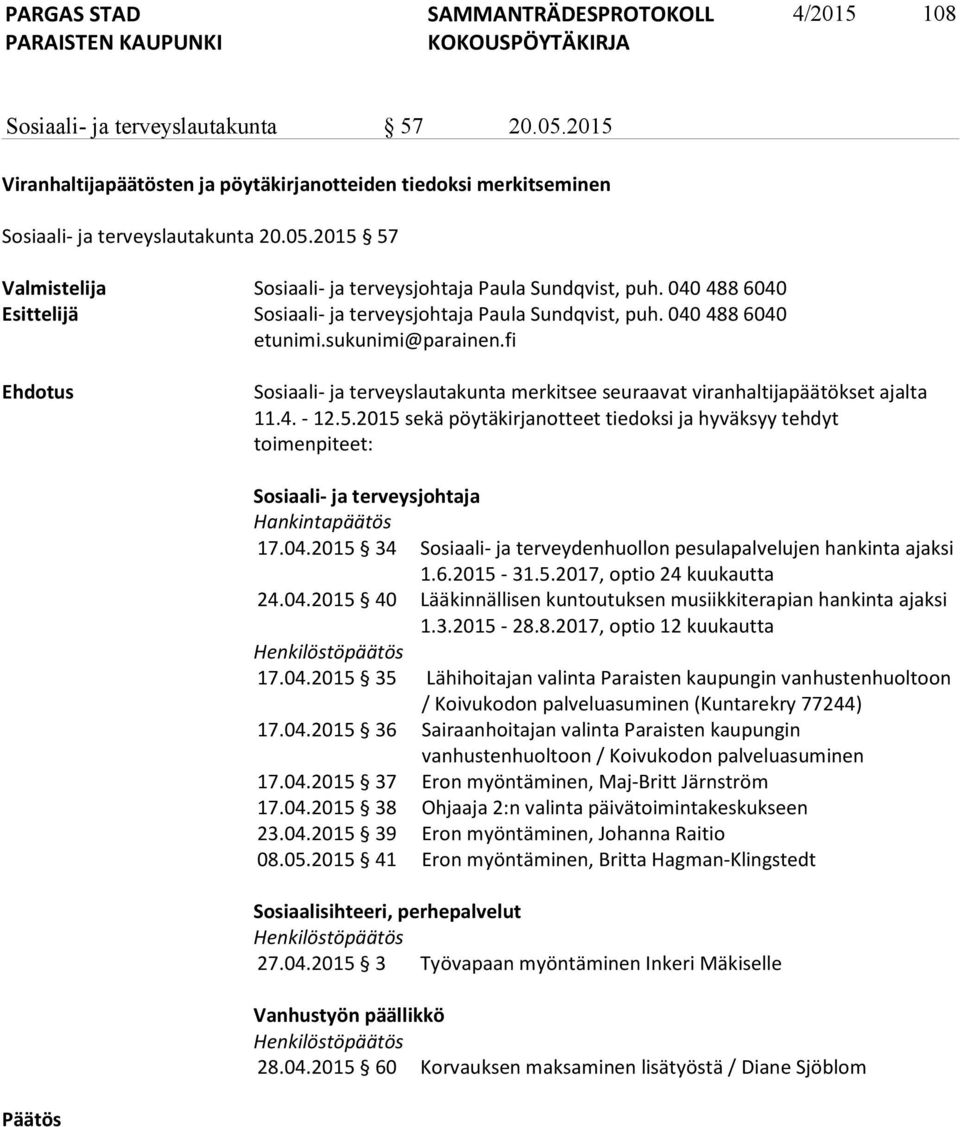 fi Ehdotus Sosiaali- ja terveyslautakunta merkitsee seuraavat viranhaltijapäätökset ajalta 11.4. - 12.5.