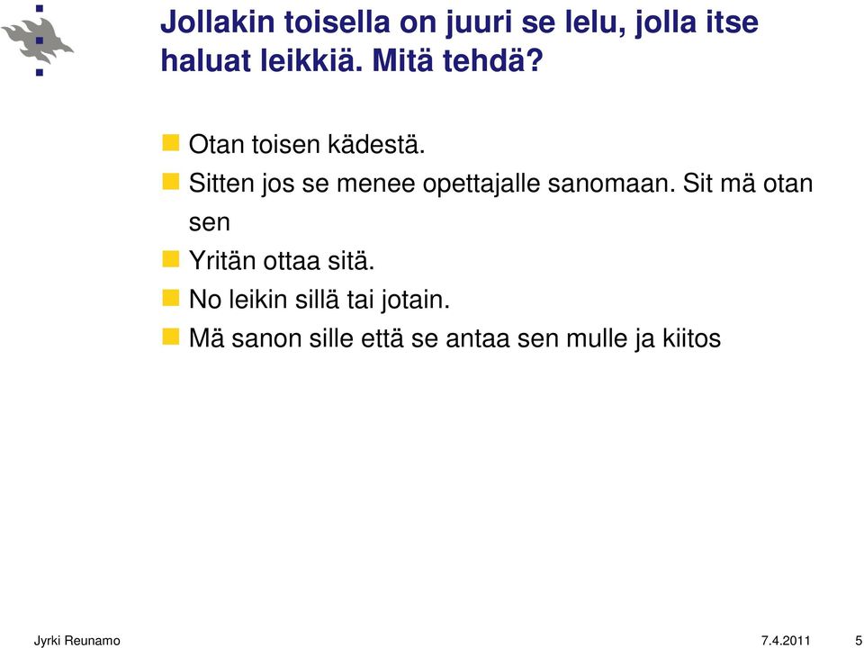 Sitten jos se menee opettajalle sanomaan.