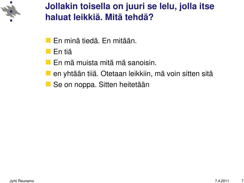 En tiä En mä muista mitä mä sanoisin. en yhtään tiiä.