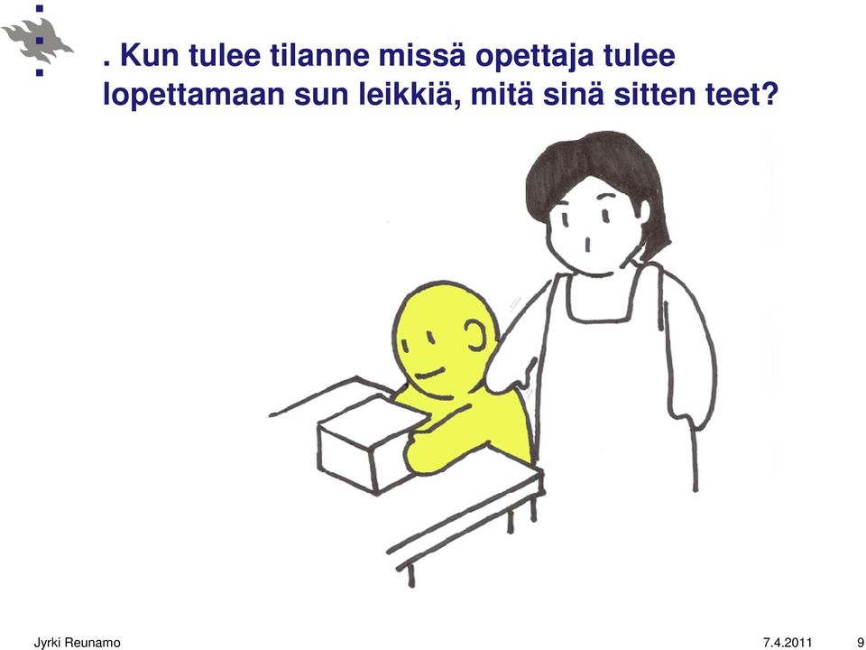 sun leikkiä, mitä sinä