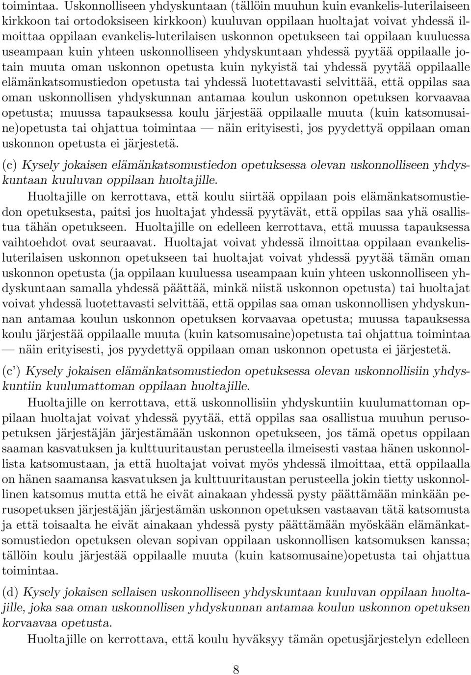 uskonnon opetukseen tai oppilaan kuuluessa useampaan kuin yhteen uskonnolliseen yhdyskuntaan yhdessä pyytää oppilaalle jotain muuta oman uskonnon opetusta kuin nykyistä tai yhdessä pyytää oppilaalle