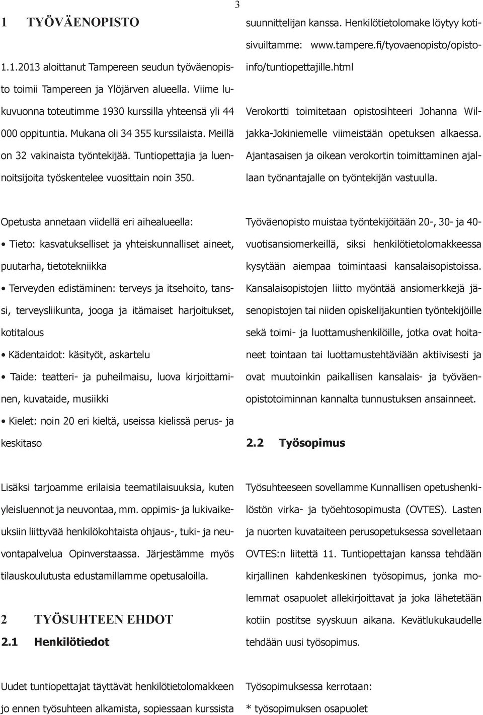 Tuntipettajia ja luennitsijita työskentelee vusittain nin 350. Verkrtti timitetaan pistsihteeri Jhanna Wiljakka-Jkiniemelle viimeistään petuksen alkaessa.