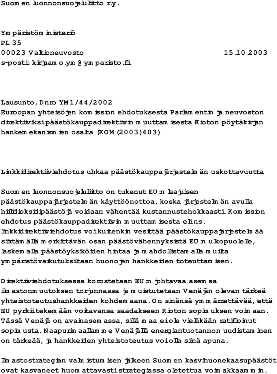 (KOM(2003)403) Linkkidirektiiviehdotus uhkaa päästökauppajärjestelmän uskottavuutta Suomen luonnonsuojeluliitto on tukenut EU:n laajuisen päästökauppajärjestelmän käyttöönottoa, koska järjestelmän