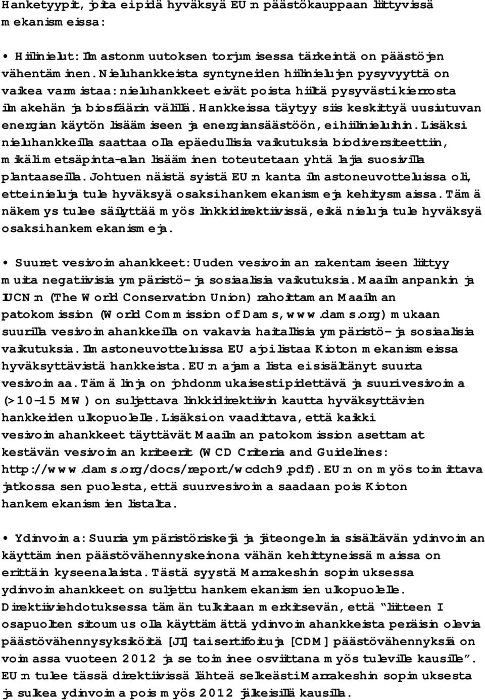 Hankkeissa täytyy siis keskittyä uusiutuvan energian käytön lisäämiseen ja energiansäästöön, ei hiilinieluihin.